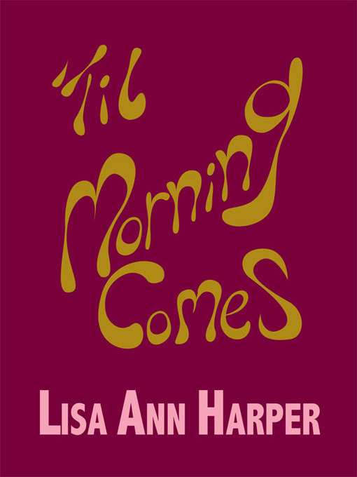 Title details for Til Morning Comes by Lisa Ann Harper - Available
